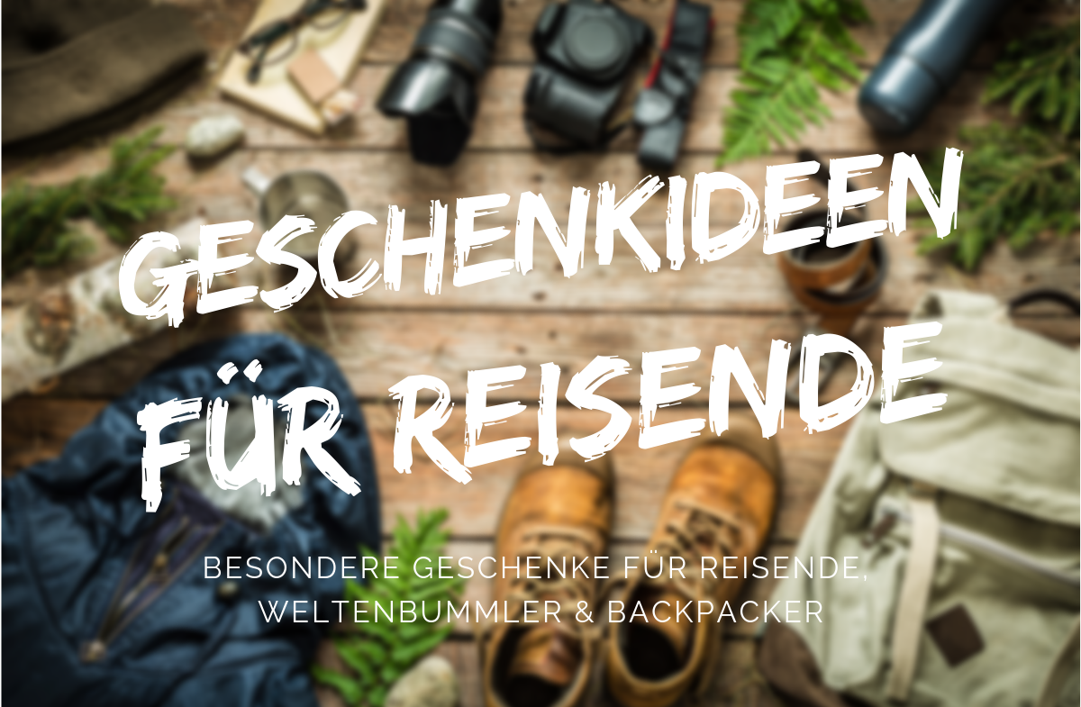 Geschenke für Reisende, Weltenbummler und Backpacker